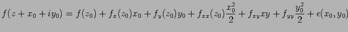 $\displaystyle f(z+x_0 + iy_0) = f(z_0) + f_x(z_0)x_0 + f_y(z_0)y_0 +
f_{xx}(z_0)\frac{x_0^2}{2} + f_{xy}xy + f_{yy}\frac{y_0^2}{2} +
\epsilon(x_0,y_0)
$