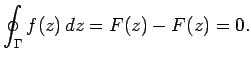$\displaystyle \oint_\Gamma f(z)\,dz = F(z) - F(z) = 0.
$