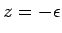 $ z = -\epsilon$