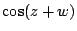 $\cos(z+w)$