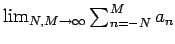 $
\lim_{N,M \to \infty} \sum_{n=-N}^{M} a_n
$