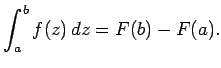$\displaystyle \int_a^bf(z)\,dz = F(b)-F(a).
$