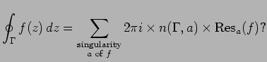 $\displaystyle \oint_\Gamma f(z)\,dz = \sum_{\substack{\text{singularity}\\  \text{$a$\ of $f$}}}2\pi i \times n(\Gamma,a) \times \operatorname{Res}_a(f)?
$
