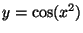 $y = \cos(x^2)$