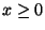 $x \ge 0$
