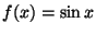 $f(x) = \sin x$