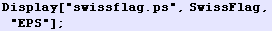 Display["swissflag.ps", SwissFlag, "EPS"] ;