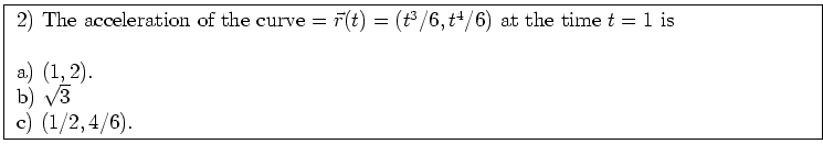 \fbox{ \parbox{16cm}{
2) $\vec{v},\vec{w}$\ are vectors in space. Then
$(\vec{v...
...
c) not defined \\
\par
a) is correct. We multiply a scalar with a vector.
}}
