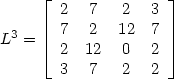 L^3 = [2 & 7 & 2 & 3 \\ 7 & 2 & 12 & 7 \\ 2 & 12 & 0 & 2 \\ 3 & 7 & 2 & 2]