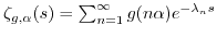 $ \zeta_{g,\alpha}(s)=\sum_{n=1}^\infty g(n\alpha) e^{-\lambda_n s}$