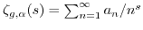 $ \zeta_{g,\alpha}(s) = \sum_{n=1}^{\infty} a_n/n^s$