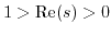 $ 1>{\rm Re}(s)>0$