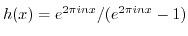 $ h(x) = e^{2 \pi i n x}/(e^{2 \pi i n x}-1)$