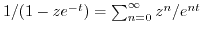 $ 1/(1-z e^{-t}) = \sum_{n=0}^{\infty} z^n/e^{n t}$