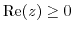 $ {\rm
Re}(z) \geq 0$