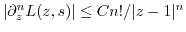 $ \vert\partial_z^n L(z,s)\vert \leq C n!/\vert z-1\vert^n$