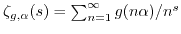 $ \zeta_{g,\alpha}(s) = \sum_{n=1}^{\infty} g(n \alpha)/n^s$