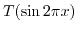 $ T(\sin 2 \pi x)$