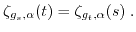 $\displaystyle \zeta_{g_s,\alpha}(t) = \zeta_{g_t,\alpha}(s) \; . $