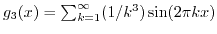 $ g_3(x) = \sum_{k=1}^{\infty} (1/k^3) \sin(2\pi k x)$