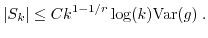 $\displaystyle \vert S_k\vert \leq C k^{1-1/r} \log(k) {\rm Var}(g) \; . $