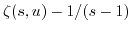 $ \zeta(s,u) - 1/(s-1)$