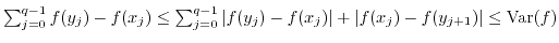 $ \sum_{j=0}^{q-1} f(y_j) - f(x_j)
\leq \sum_{j=0}^{q-1} \vert f(y_j) - f(x_j)\vert + \vert f(x_j) - f(y_{j+1})\vert \leq {\rm Var}(f)$