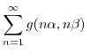 $\displaystyle \sum_{n=1}^{\infty} g(n \alpha,n \beta) \; $