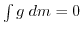 $ \int g \; dm =0$