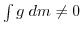$ \int g \; dm \neq 0$