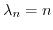 $ \lambda_n=n$