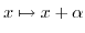 $ x \mapsto x+\alpha$