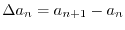 $ \Delta a_n = a_{n+1}-a_n$