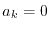 $ a_k=0$
