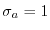 $ \sigma_a = 1$