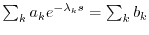 $ \sum_k a_k e^{-\lambda_k s} = \sum_k b_k$