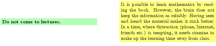 $\textstyle \parbox{16cm}{
\fcolorbox{green1}{green1}{\parbox{7cm}{
{\bf Do not...
...empting,
it needs stamina to make up the learning time away from class.
}}
}$