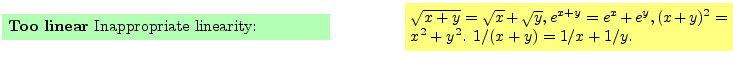 $\textstyle \parbox{16cm}{
\fcolorbox{green1}{green1}{\parbox{7cm}{
{\bf Too li...
... \sqrt{y}, e^{x+y} = e^x+e^y, (x+y)^2=x^2+y^2$.
$1/(x+y) = 1/x + 1/y$.
}}
}$