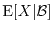 $\E[X \vert \Bcal]$