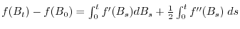 $f(B_t) - f(B_0) = \int_0^t f'(B_s) dB_s + \frac{1}{2} \int_0^t f''(B_s) \; ds$
