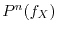 $P^n(f_X)$