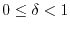 $0 \leq \delta<1$