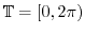 $\TT = [0,2\pi)$