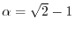 $\alpha=\sqrt{2}-1$