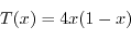 \begin{displaymath}T(x)=4x(1-x)\end{displaymath}