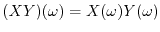 $(X Y)(\omega) = X(\omega) Y(\omega)$