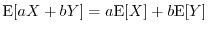 $\E[a X + b Y]= a \E[X] + b \E[Y]$