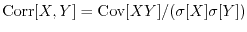 $\Corr[X,Y] = \Cov[X Y]/(\sigma[X] \sigma[Y])$
