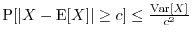 $\Prob[\vert X-\E[X]\vert \geq c] \leq \frac{\Var[X]}{c^2}$