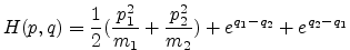 $\displaystyle H(p,q)=\frac{1}{2}(\frac{p_1^2}{m_1}+
\frac{p_2^2}{m_2})+e^{q_1-q_2}+e^{q_2-q_1} $